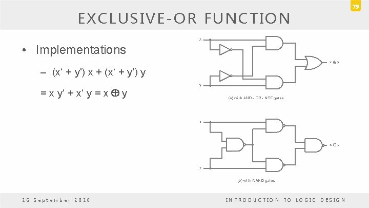 EXCLUSIVE-OR FUNCTION • Implementations – (x‘ + y') x + (x‘ + y') y