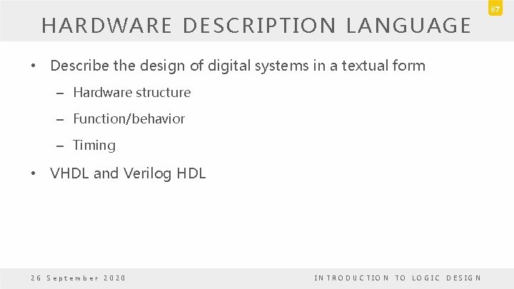 HARDWARE DESCRIPTION LANGUAGE • Describe the design of digital systems in a textual form