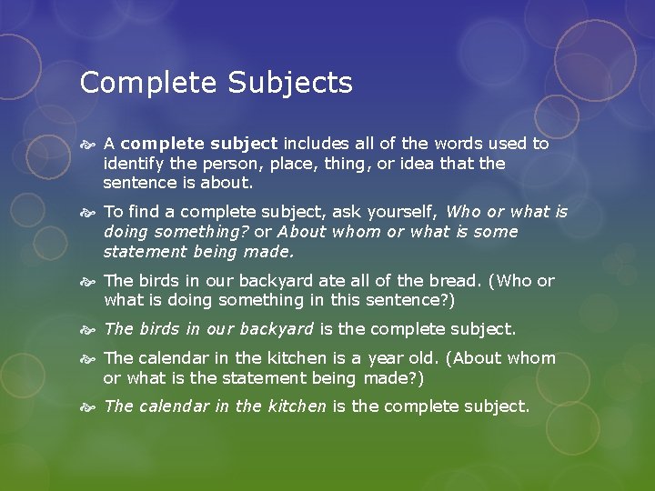 Complete Subjects A complete subject includes all of the words used to identify the