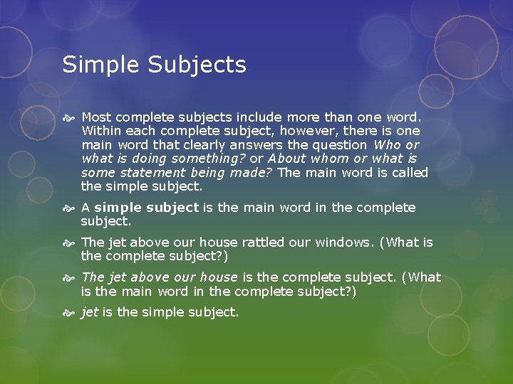 Simple Subjects Most complete subjects include more than one word. Within each complete subject,