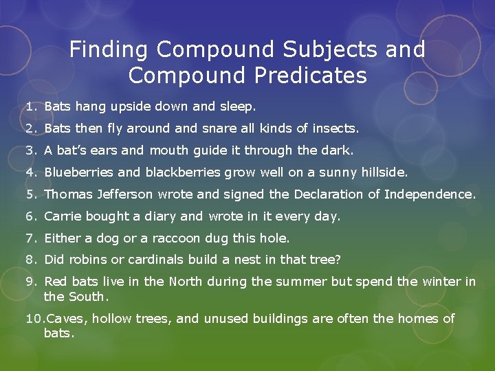 Finding Compound Subjects and Compound Predicates 1. Bats hang upside down and sleep. 2.