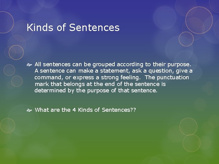 Kinds of Sentences All sentences can be grouped according to their purpose. A sentence