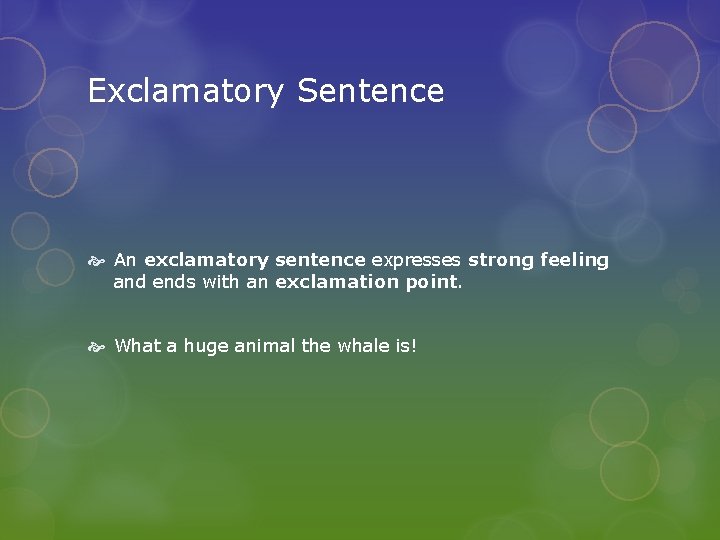 Exclamatory Sentence An exclamatory sentence expresses strong feeling and ends with an exclamation point.