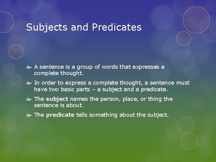 Subjects and Predicates A sentence is a group of words that expresses a complete