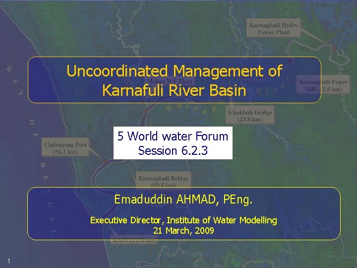 Uncoordinated Management of Karnafuli River Basin 5 World water Forum Session 6. 2. 3