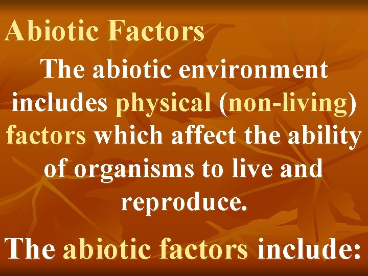 Abiotic Factors The abiotic environment includes physical (non-living) factors which affect the ability of