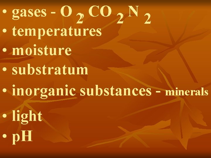  • gases - O 2, CO 2, N 2 • temperatures • moisture