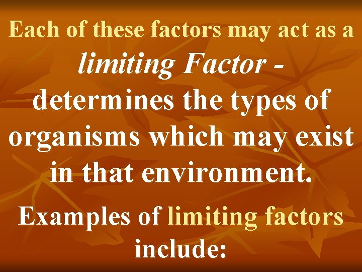 Each of these factors may act as a limiting Factor determines the types of