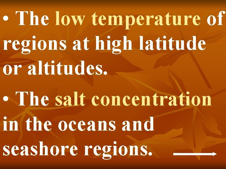  • The low temperature of regions at high latitude or altitudes. • The