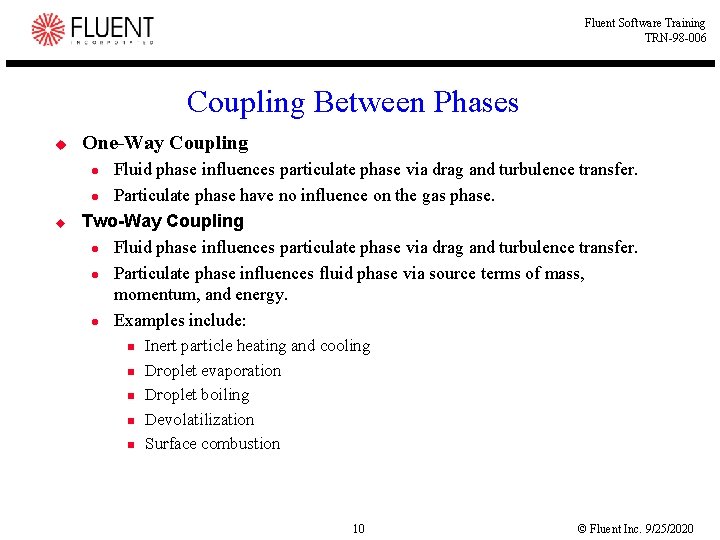 Fluent Software Training TRN-98 -006 Coupling Between Phases u One-Way Coupling Fluid phase influences