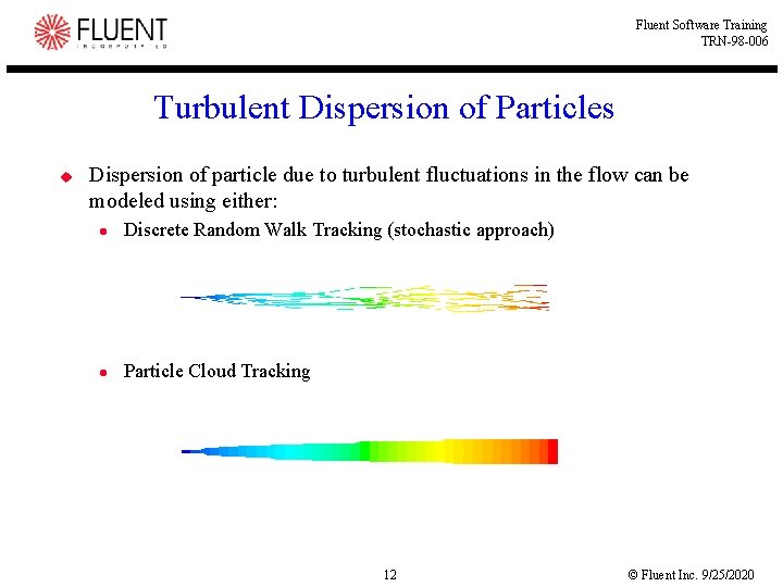 Fluent Software Training TRN-98 -006 Turbulent Dispersion of Particles u Dispersion of particle due