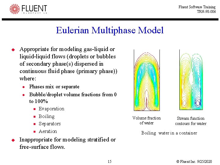 Fluent Software Training TRN-98 -006 Eulerian Multiphase Model u Appropriate for modeling gas-liquid or