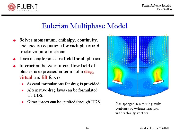 Fluent Software Training TRN-98 -006 Eulerian Multiphase Model u u u Solves momentum, enthalpy,