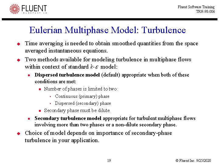 Fluent Software Training TRN-98 -006 Eulerian Multiphase Model: Turbulence u u Time averaging is