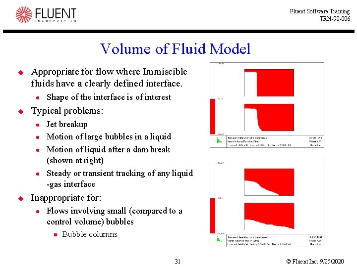 Fluent Software Training TRN-98 -006 Volume of Fluid Model u Appropriate for flow where