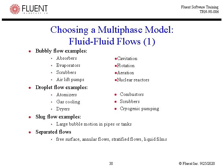 Fluent Software Training TRN-98 -006 Choosing a Multiphase Model: Fluid-Fluid Flows (1) l Bubbly