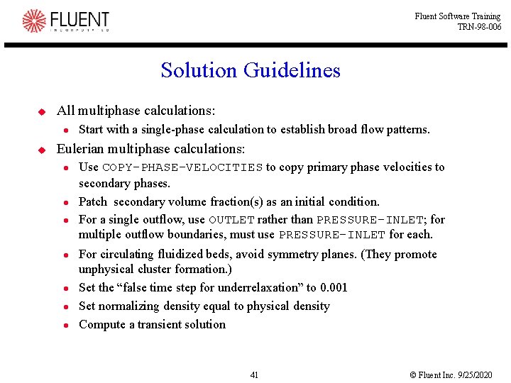 Fluent Software Training TRN-98 -006 Solution Guidelines u All multiphase calculations: l u Start