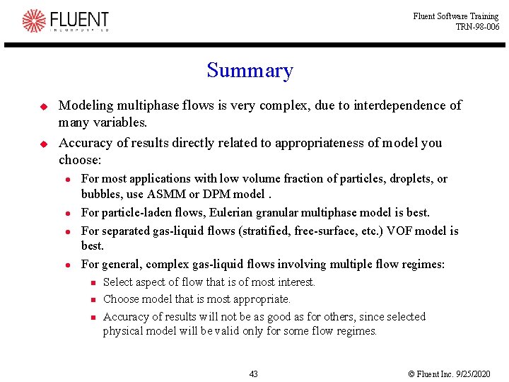 Fluent Software Training TRN-98 -006 Summary u u Modeling multiphase flows is very complex,