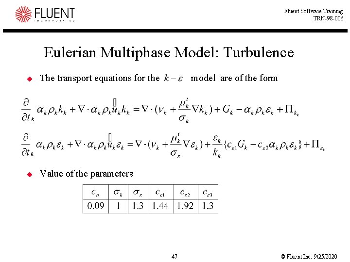 Fluent Software Training TRN-98 -006 Eulerian Multiphase Model: Turbulence u The transport equations for