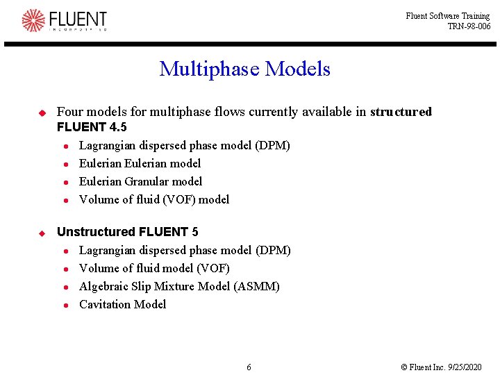 Fluent Software Training TRN-98 -006 Multiphase Models u Four models for multiphase flows currently