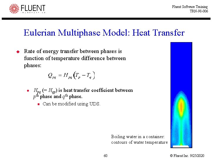 Fluent Software Training TRN-98 -006 Eulerian Multiphase Model: Heat Transfer u Rate of energy