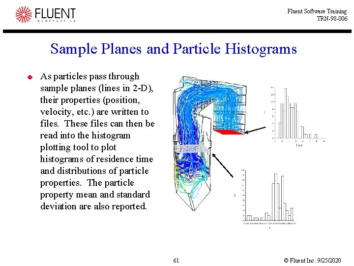 Fluent Software Training TRN-98 -006 Sample Planes and Particle Histograms u As particles pass