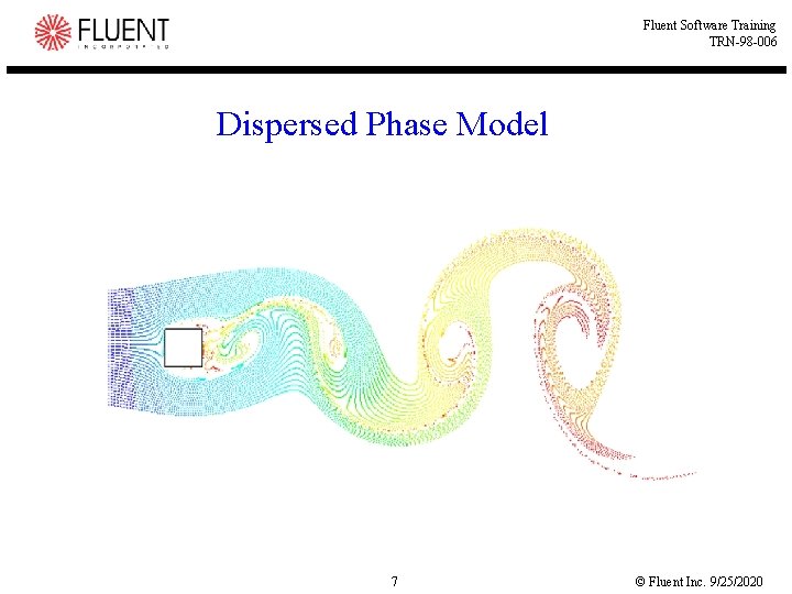 Fluent Software Training TRN-98 -006 Dispersed Phase Model 7 © Fluent Inc. 9/25/2020 