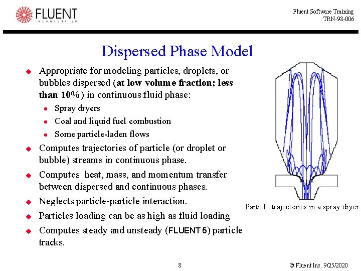 Fluent Software Training TRN-98 -006 Dispersed Phase Model u Appropriate for modeling particles, droplets,