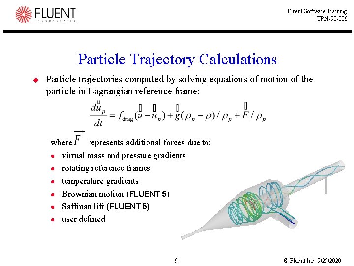 Fluent Software Training TRN-98 -006 Particle Trajectory Calculations u Particle trajectories computed by solving