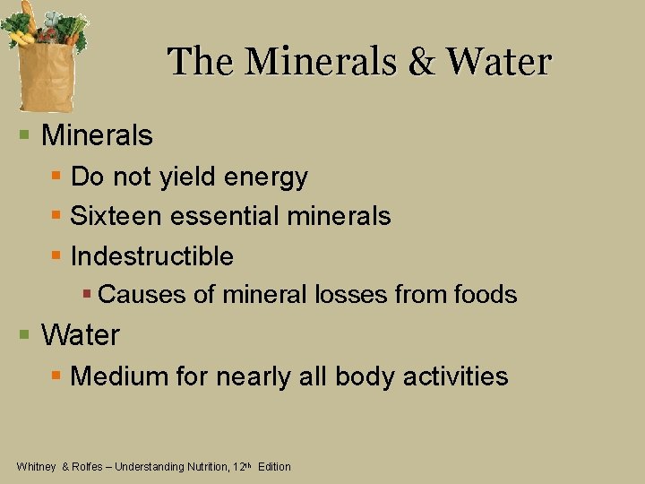 The Minerals & Water § Minerals § Do not yield energy § Sixteen essential