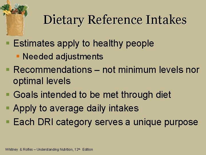 Dietary Reference Intakes § Estimates apply to healthy people § Needed adjustments § Recommendations
