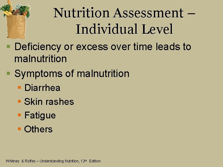 Nutrition Assessment – Individual Level § Deficiency or excess over time leads to malnutrition