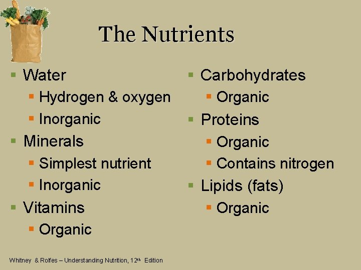 The Nutrients § Water § Carbohydrates § Hydrogen & oxygen § Inorganic § Minerals
