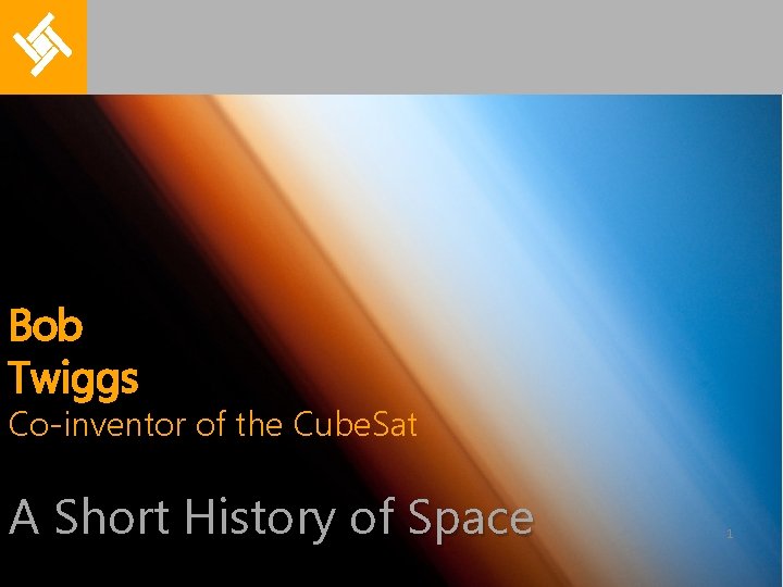 Bob Twiggs Co-inventor of the Cube. Sat A Short History of Space 1 