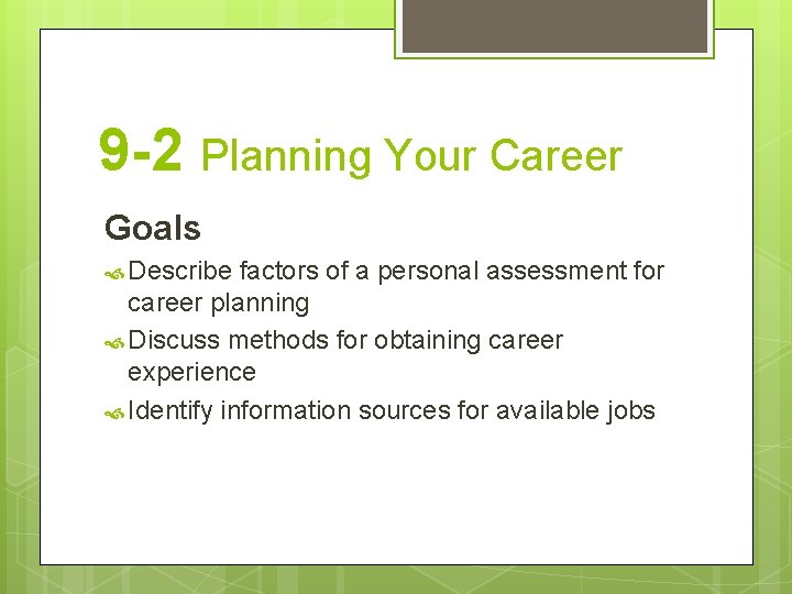 9 -2 Planning Your Career Goals Describe factors of a personal assessment for career