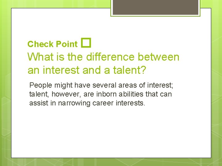 Check Point � What is the difference between an interest and a talent? People
