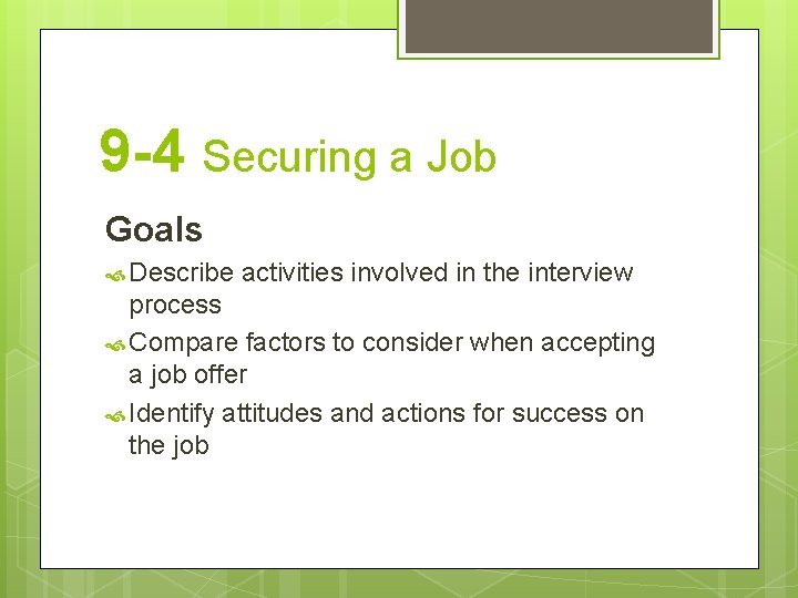 9 -4 Securing a Job Goals Describe activities involved in the interview process Compare
