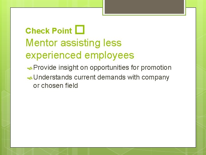 Check Point � Mentor assisting less experienced employees Provide insight on opportunities for promotion