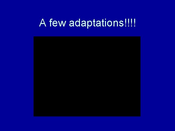A few adaptations!!!! 
