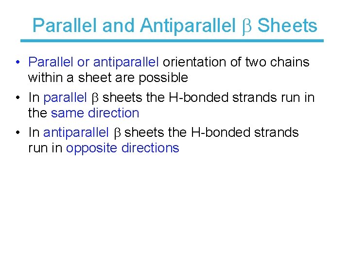Parallel and Antiparallel Sheets • Parallel or antiparallel orientation of two chains within a