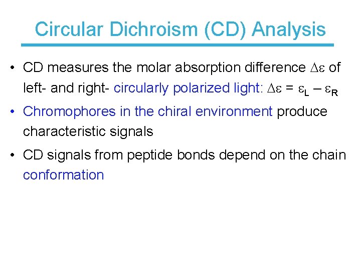 Circular Dichroism (CD) Analysis • CD measures the molar absorption difference of left- and