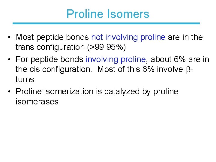 Proline Isomers • Most peptide bonds not involving proline are in the trans configuration