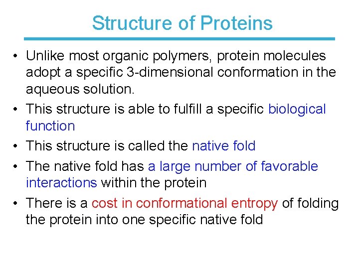 Structure of Proteins • Unlike most organic polymers, protein molecules adopt a specific 3