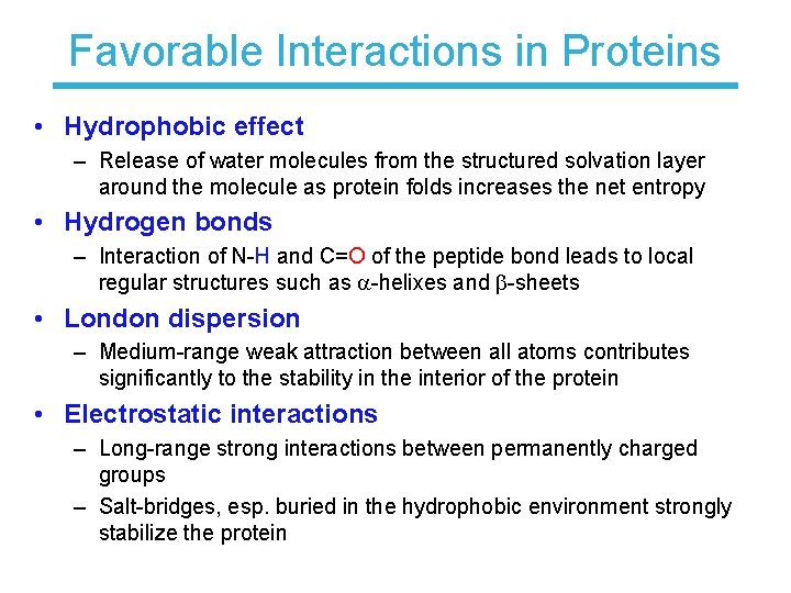 Favorable Interactions in Proteins • Hydrophobic effect – Release of water molecules from the