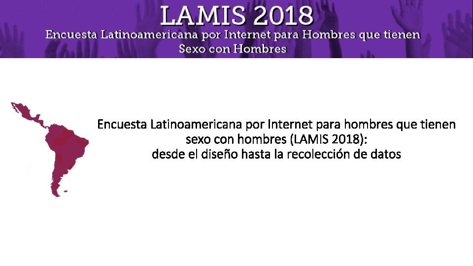 Encuesta Latinoamericana por Internet para hombres que tienen sexo con hombres (LAMIS 2018): desde