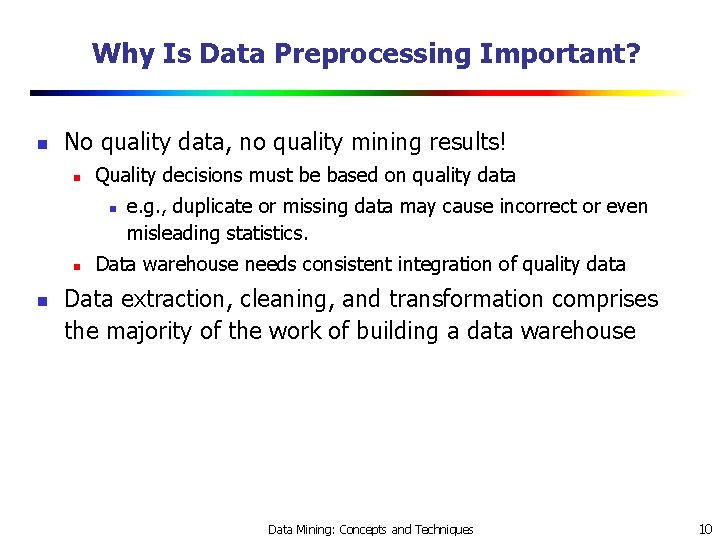 Why Is Data Preprocessing Important? n No quality data, no quality mining results! n