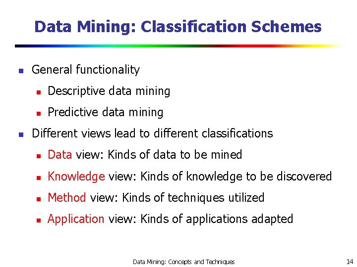 Data Mining: Classification Schemes n n General functionality n Descriptive data mining n Predictive