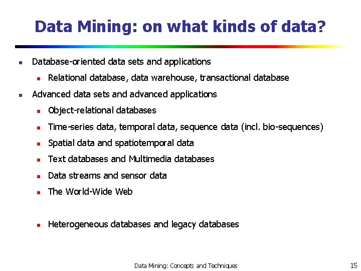 Data Mining: on what kinds of data? n Database-oriented data sets and applications n