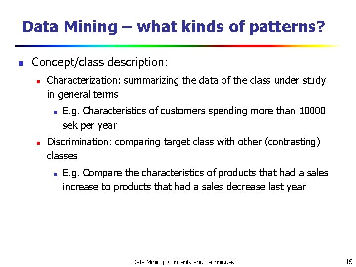 Data Mining – what kinds of patterns? n Concept/class description: n Characterization: summarizing the
