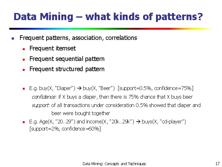 Data Mining – what kinds of patterns? n Frequent patterns, association, correlations n Frequent